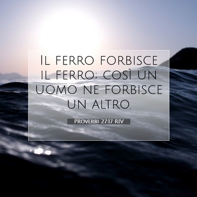 Picture 07 - Proverbi 27:17 RIV - Il ferro forbisce il ferro; così un uomo ne - Bible Verse Picture