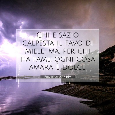 Picture 07 - Proverbi 27:7 RIV - Chi è sazio calpesta il favo di miele; ma, per - Bible Verse Picture