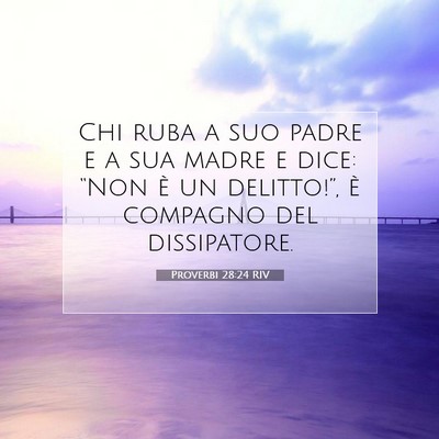 Picture 07 - Proverbi 28:24 RIV - Chi ruba a suo padre e a sua madre e dice: “Non - Bible Verse Picture