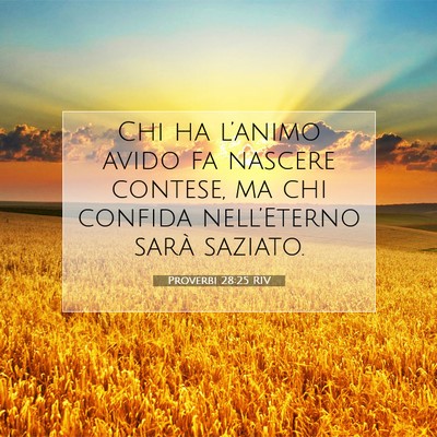 Picture 07 - Proverbi 28:25 RIV - Chi ha l’animo avido fa nascere contese, ma chi - Bible Verse Picture