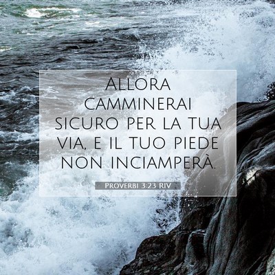 Picture 07 - Proverbi 3:23 RIV - Allora camminerai sicuro per la tua via, e il tuo - Bible Verse Picture