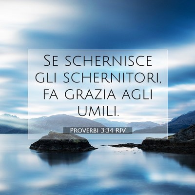 Picture 07 - Proverbi 3:34 RIV - Se schernisce gli schernitori, fa grazia agli - Bible Verse Picture
