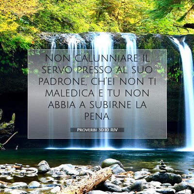 Picture 07 - Proverbi 30:10 RIV - Non calunniare il servo presso al suo padrone, - Bible Verse Picture