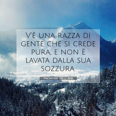 Picture 07 - Proverbi 30:12 RIV - V’è una razza di gente che si crede pura, e - Bible Verse Picture