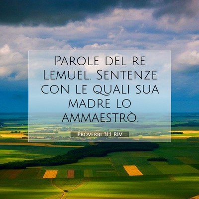 Picture 07 - Proverbi 31:1 RIV - Parole del re Lemuel. Sentenze con le quali sua - Bible Verse Picture