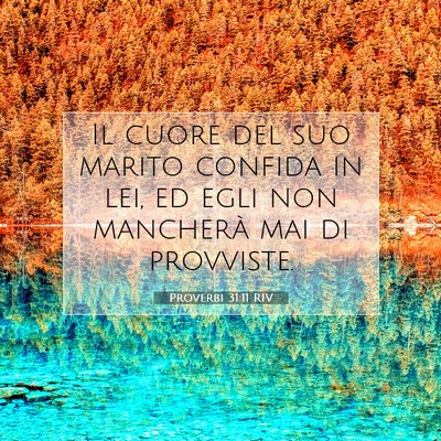 Picture 07 - Proverbi 31:11 RIV - Il cuore del suo marito confida in lei, ed egli - Bible Verse Picture