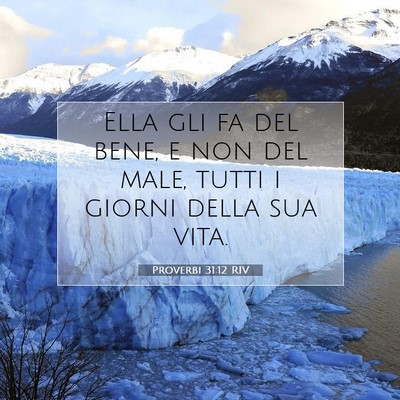 Picture 07 - Proverbi 31:12 RIV - Ella gli fa del bene, e non del male, tutti i - Bible Verse Picture