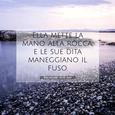Picture 07 - Proverbi 31:19 RIV - Ella mette la mano alla ròcca, e le sue dita - Bible Verse Picture