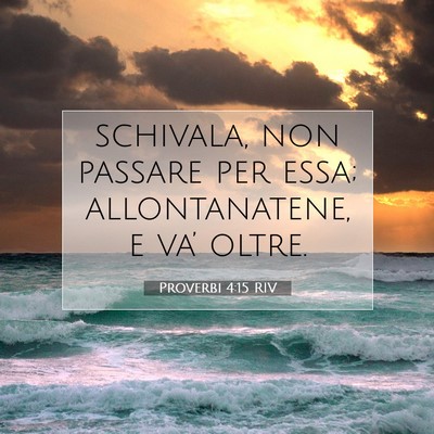 Picture 07 - Proverbi 4:15 RIV - schivala, non passare per essa; allontanatene, e - Bible Verse Picture