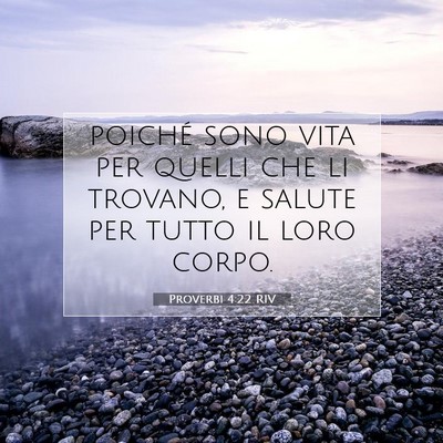 Picture 07 - Proverbi 4:22 RIV - poiché sono vita per quelli che li trovano, e - Bible Verse Picture