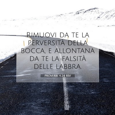 Picture 07 - Proverbi 4:24 RIV - Rimuovi da te la perversità della bocca, e - Bible Verse Picture