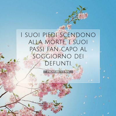 Picture 07 - Proverbi 5:5 RIV - I suoi piedi scendono alla morte, i suoi passi - Bible Verse Picture