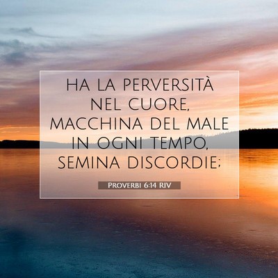 Picture 07 - Proverbi 6:14 RIV - ha la perversità nel cuore, macchina del male in - Bible Verse Picture