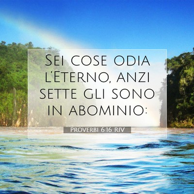 Picture 07 - Proverbi 6:16 RIV - Sei cose odia l’Eterno, anzi sette gli sono in - Bible Verse Picture