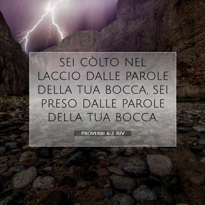 Picture 07 - Proverbi 6:2 RIV - sei còlto nel laccio dalle parole della tua - Bible Verse Picture