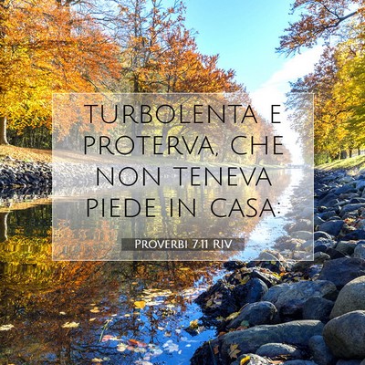 Picture 07 - Proverbi 7:11 RIV - turbolenta e proterva, che non teneva piede in - Bible Verse Picture