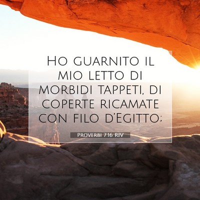 Picture 07 - Proverbi 7:16 RIV - Ho guarnito il mio letto di morbidi tappeti, di - Bible Verse Picture