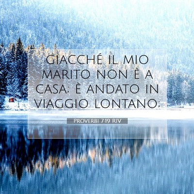 Picture 07 - Proverbi 7:19 RIV - giacché il mio marito non è a casa; è andato - Bible Verse Picture