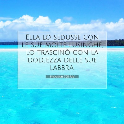 Picture 07 - Proverbi 7:21 RIV - Ella lo sedusse con le sue molte lusinghe, lo - Bible Verse Picture