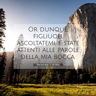 Picture 07 - Proverbi 7:24 RIV - Or dunque, figliuoli, ascoltatemi, e state - Bible Verse Picture