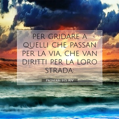 Picture 07 - Proverbi 9:15 RIV - per gridare a quelli che passan per la via, che - Bible Verse Picture