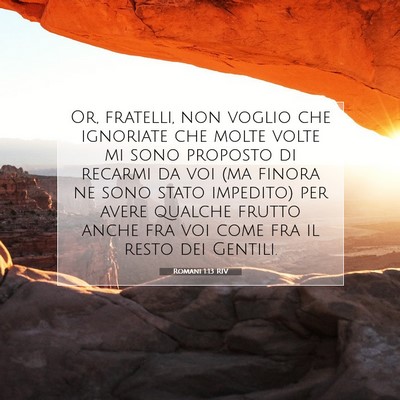 Picture 07 - Romani 1:13 RIV - Or, fratelli, non voglio che ignoriate che molte - Bible Verse Picture