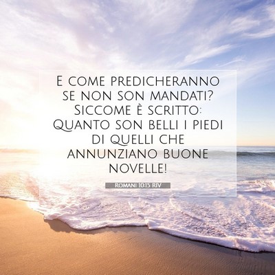 Picture 07 - Romani 10:15 RIV - E come predicheranno se non son mandati? Siccome - Bible Verse Picture