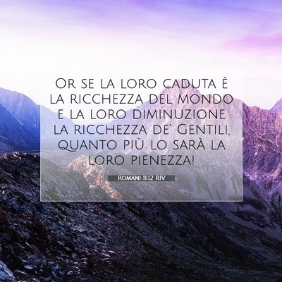 Picture 07 - Romani 11:12 RIV - Or se la loro caduta è la ricchezza del mondo e - Bible Verse Picture