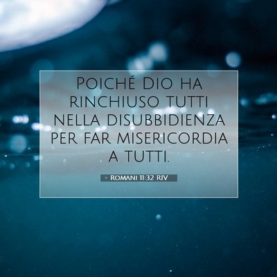 Picture 07 - Romani 11:32 RIV - Poiché Dio ha rinchiuso tutti nella - Bible Verse Picture