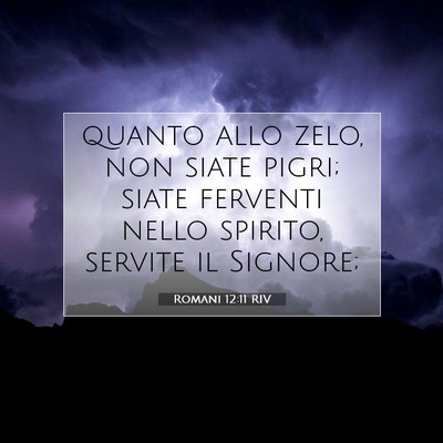 Picture 07 - Romani 12:11 RIV - quanto allo zelo, non siate pigri; siate ferventi - Bible Verse Picture
