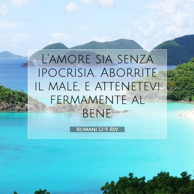 Picture 07 - Romani 12:9 RIV - L’amore sia senza ipocrisia. Aborrite il male, - Bible Verse Picture