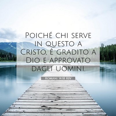 Picture 07 - Romani 14:18 RIV - Poiché chi serve in questo a Cristo, è gradito - Bible Verse Picture