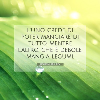 Picture 07 - Romani 14:2 RIV - L’uno crede di poter mangiare di tutto, mentre - Bible Verse Picture