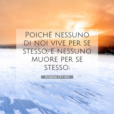 Picture 07 - Romani 14:7 RIV - Poiché nessuno di noi vive per se stesso, e - Bible Verse Picture