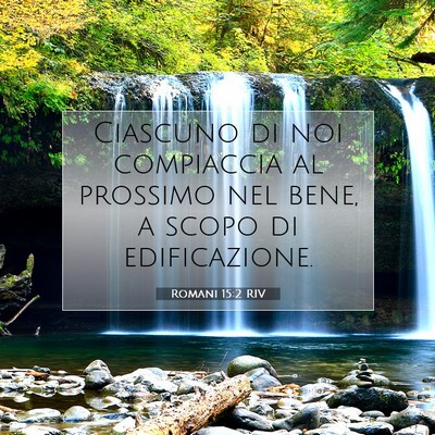 Picture 07 - Romani 15:2 RIV - Ciascuno di noi compiaccia al prossimo nel bene, - Bible Verse Picture