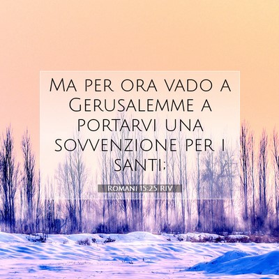 Picture 07 - Romani 15:25 RIV - Ma per ora vado a Gerusalemme a portarvi una - Bible Verse Picture