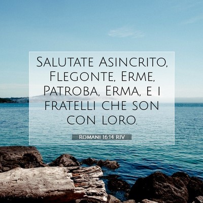 Picture 07 - Romani 16:14 RIV - Salutate Asincrito, Flegonte, Erme, Patroba, - Bible Verse Picture