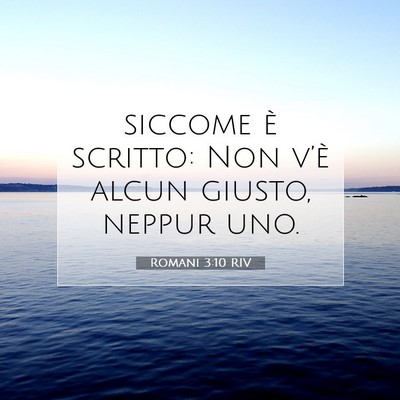 Picture 07 - Romani 3:10 RIV - siccome è scritto: Non v’è alcun giusto, - Bible Verse Picture