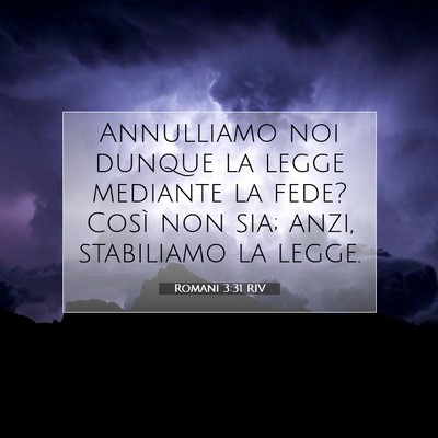 Picture 07 - Romani 3:31 RIV - Annulliamo noi dunque la legge mediante la fede? - Bible Verse Picture