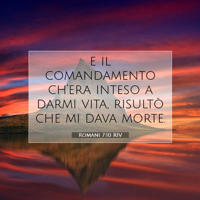 Picture 07 - Romani 7:10 RIV - e il comandamento ch’era inteso a darmi vita, - Bible Verse Picture