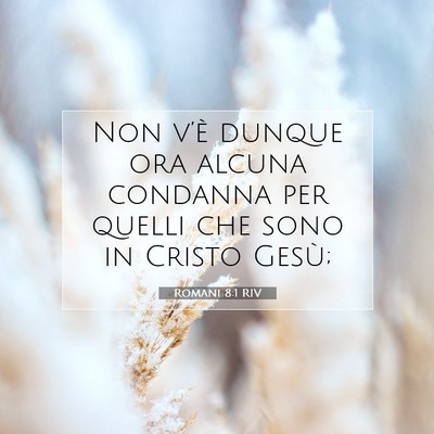 Picture 07 - Romani 8:1 RIV - Non v’è dunque ora alcuna condanna per quelli - Bible Verse Picture
