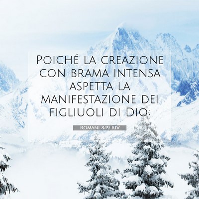 Picture 07 - Romani 8:19 RIV - Poiché la creazione con brama intensa aspetta la - Bible Verse Picture
