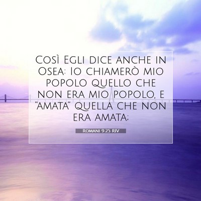Picture 07 - Romani 9:25 RIV - Così Egli dice anche in Osea: Io chiamerò mio - Bible Verse Picture