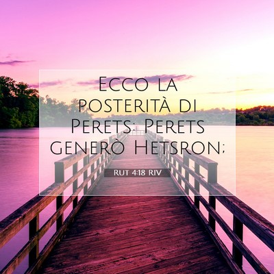 Picture 07 - Rut 4:18 RIV - Ecco la posterità di Perets: Perets generò - Bible Verse Picture
