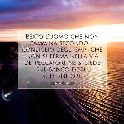 Picture 07 - Salmi 1:1 RIV - Beato l’uomo che non cammina secondo il - Bible Verse Picture