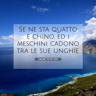 Picture 07 - Salmi 10:10 RIV - Se ne sta quatto e chino, ed i meschini cadono - Bible Verse Picture