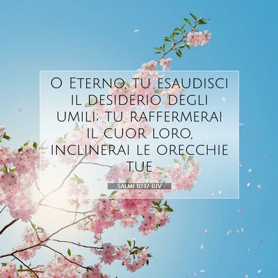 Picture 07 - Salmi 10:17 RIV - O Eterno, tu esaudisci il desiderio degli umili; - Bible Verse Picture