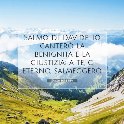 Picture 07 - Salmi 101:1 RIV - Salmo di Davide. Io canterò la benignità e la - Bible Verse Picture