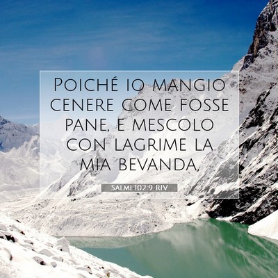 Picture 07 - Salmi 102:9 RIV - Poiché io mangio cenere come fosse pane, e - Bible Verse Picture