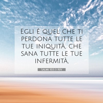Picture 07 - Salmi 103:3 RIV - Egli è quel che ti perdona tutte le tue - Bible Verse Picture